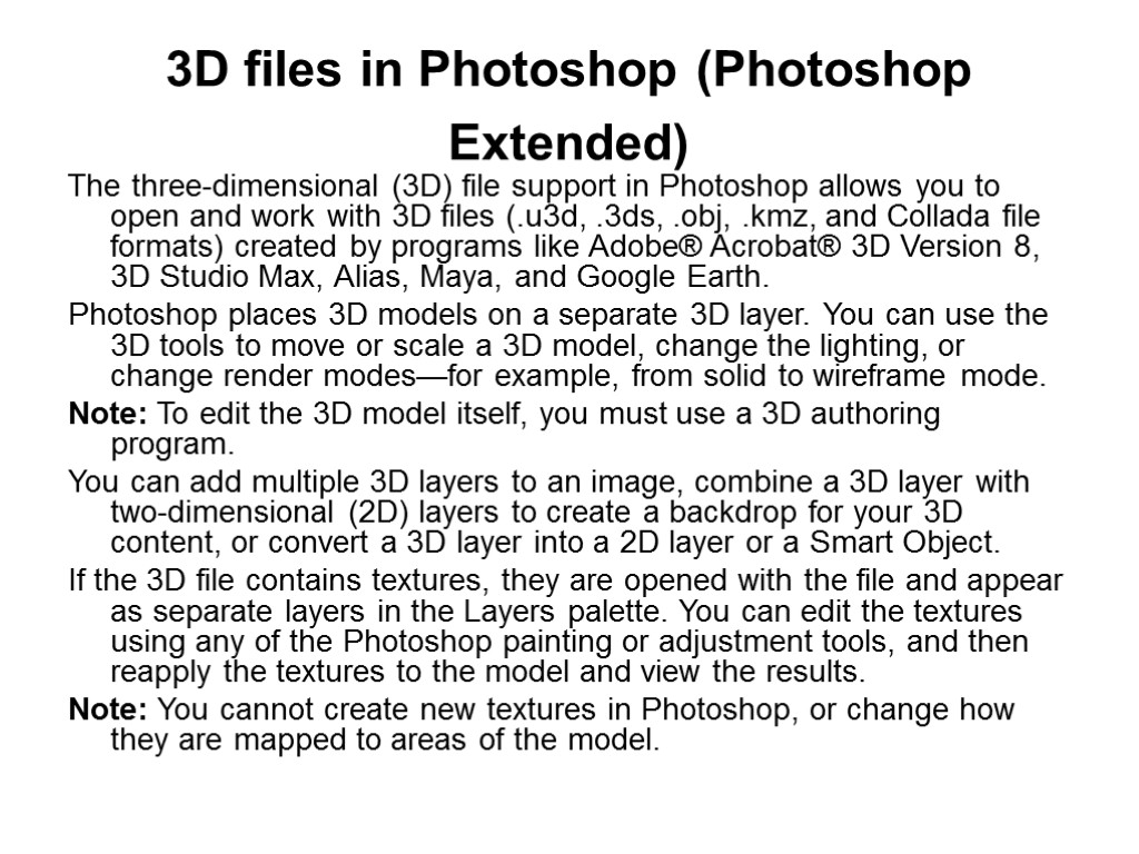 3D files in Photoshop (Photoshop Extended) The three-dimensional (3D) file support in Photoshop allows
